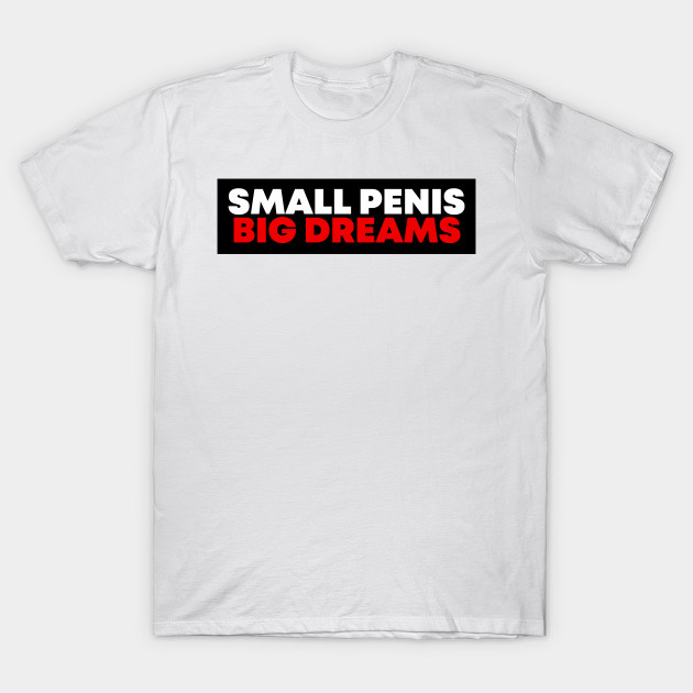 Small Penis Big Dreams by Adisa_store